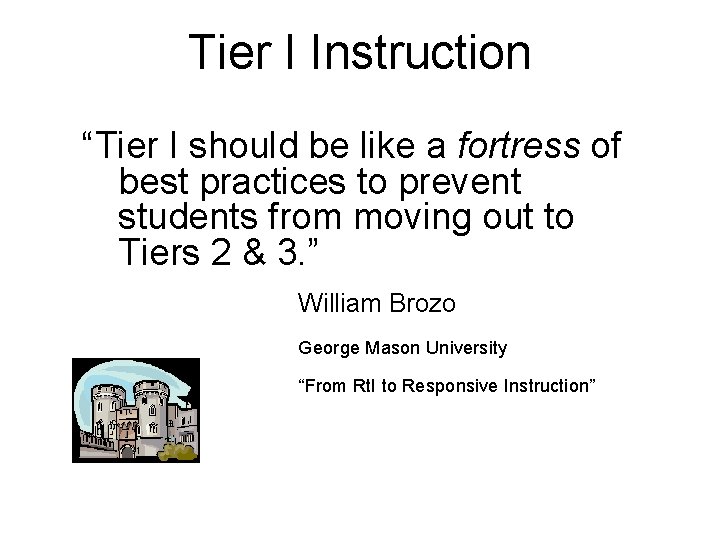 Tier I Instruction “Tier I should be like a fortress of best practices to