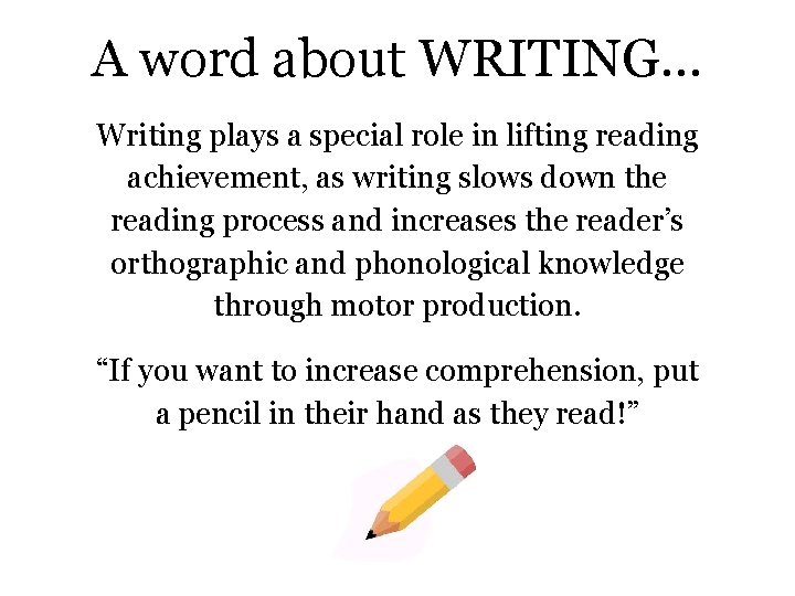 A word about WRITING… Writing plays a special role in lifting reading achievement, as