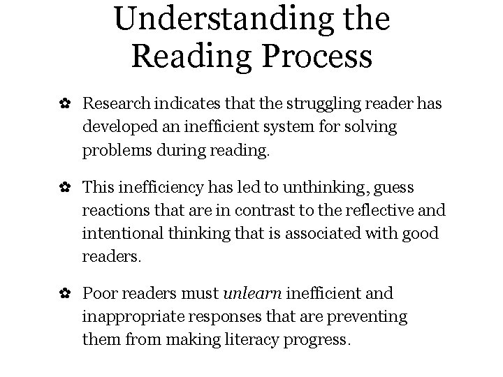 Understanding the Reading Process ✿ Research indicates that the struggling reader has developed an