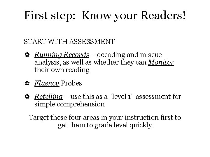 First step: Know your Readers! START WITH ASSESSMENT ✿ Running Records – decoding and