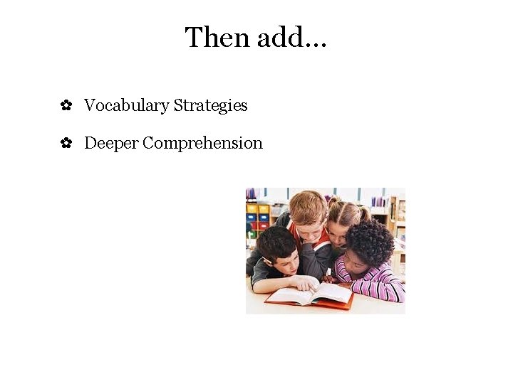 Then add… ✿ Vocabulary Strategies ✿ Deeper Comprehension 
