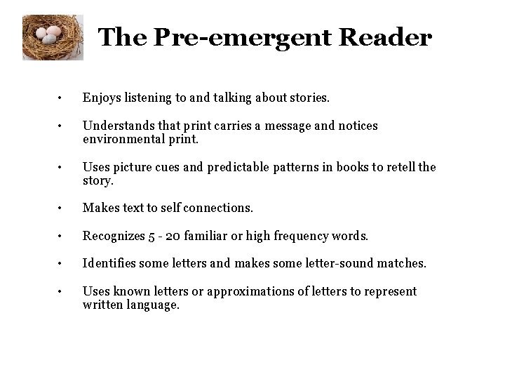 The Pre-emergent Reader • Enjoys listening to and talking about stories. • Understands that