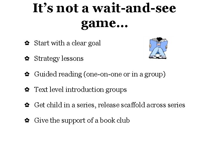 It’s not a wait-and-see game… ✿ Start with a clear goal ✿ Strategy lessons