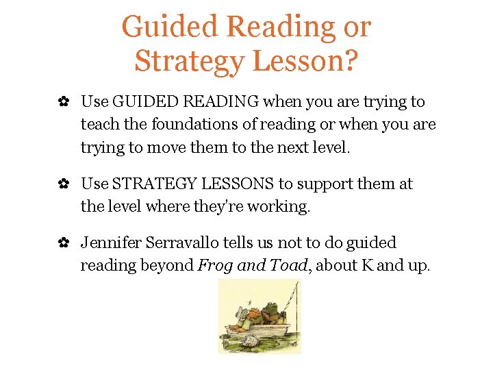 Guided Reading or Strategy Lesson? ✿ Use GUIDED READING when you are trying to