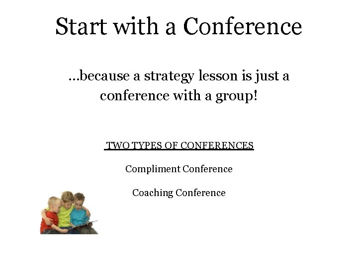 Start with a Conference …because a strategy lesson is just a conference with a