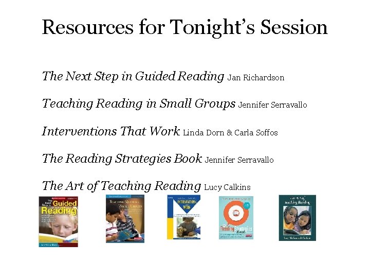 Resources for Tonight’s Session The Next Step in Guided Reading Jan Richardson Teaching Reading