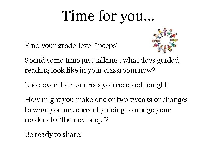 Time for you. . . Find your grade-level “peeps”. Spend some time just talking.