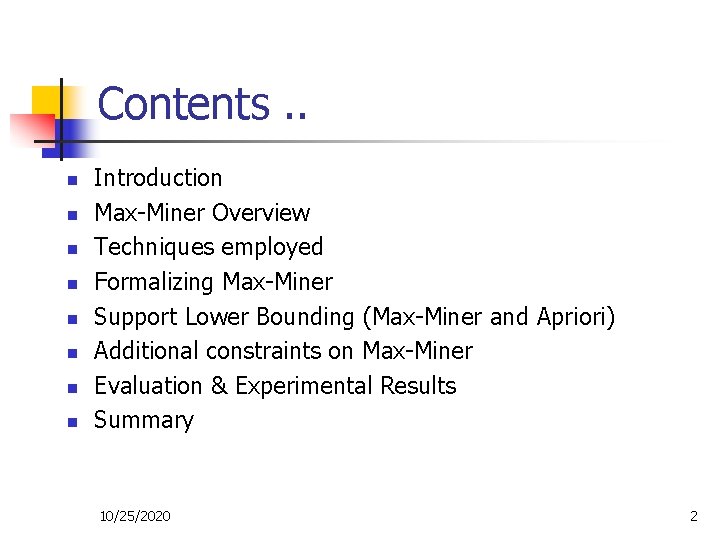 Contents. . n n n n Introduction Max-Miner Overview Techniques employed Formalizing Max-Miner Support