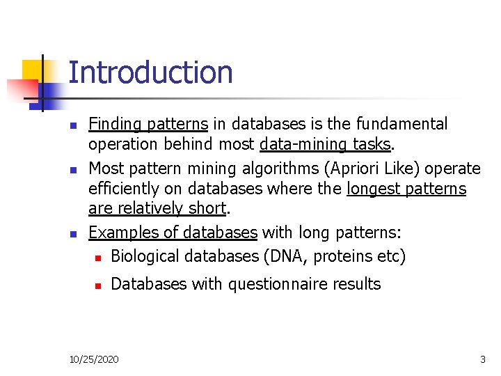 Introduction n Finding patterns in databases is the fundamental operation behind most data-mining tasks.