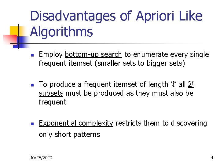 Disadvantages of Apriori Like Algorithms n n n Employ bottom-up search to enumerate every