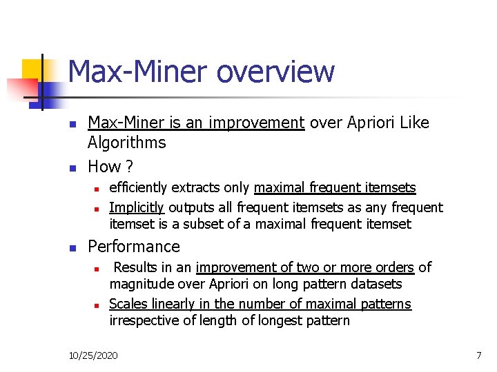 Max-Miner overview n n Max-Miner is an improvement over Apriori Like Algorithms How ?