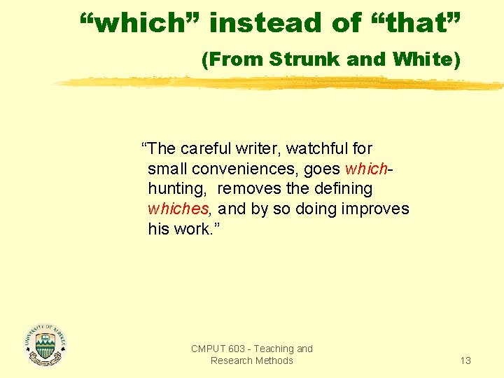 “which” instead of “that” (From Strunk and White) “The careful writer, watchful for small