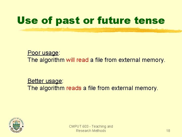 Use of past or future tense Poor usage: The algorithm will read a file