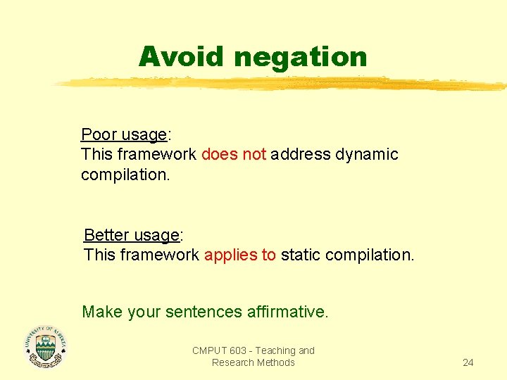 Avoid negation Poor usage: This framework does not address dynamic compilation. Better usage: This