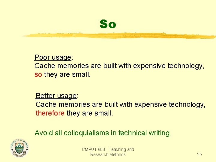 So Poor usage: Cache memories are built with expensive technology, so they are small.