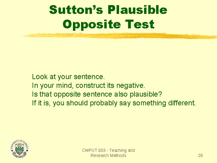 Sutton’s Plausible Opposite Test Look at your sentence. In your mind, construct its negative.