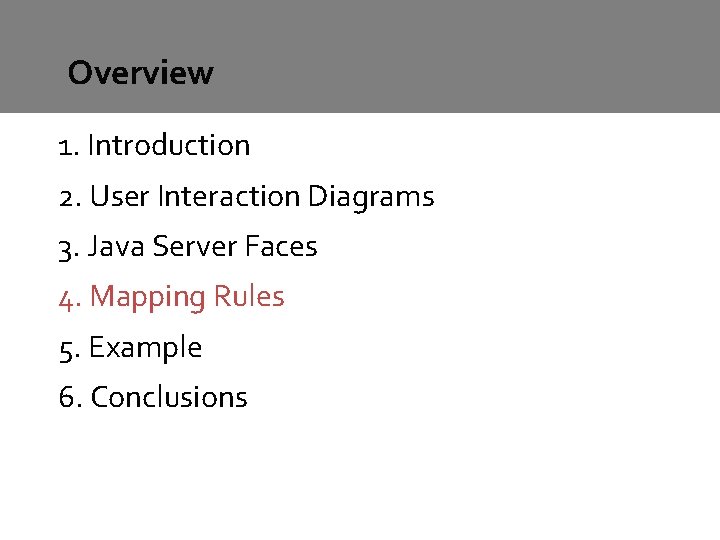 Overview 1. Introduction 2. User Interaction Diagrams 3. Java Server Faces 4. Mapping Rules Overview 1. Introduction 2. User Interaction Diagrams 3. Java Server Faces 4. Mapping Rules