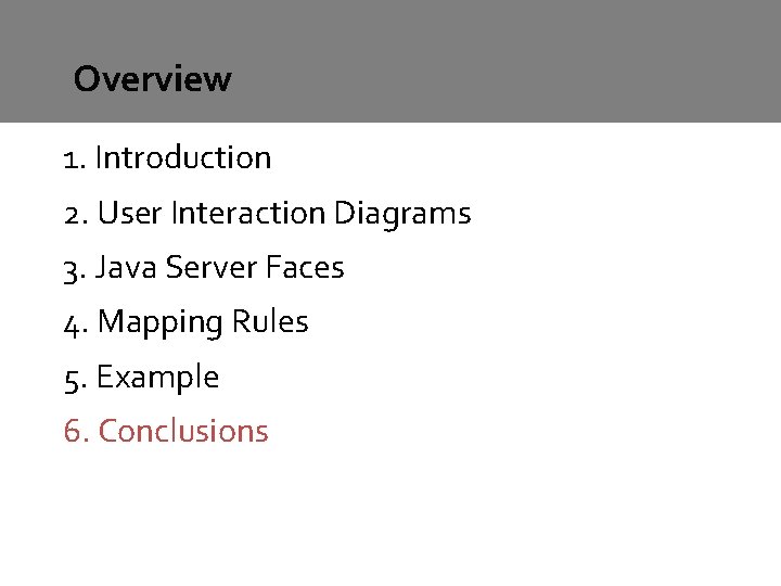 Overview 1. Introduction 2. User Interaction Diagrams 3. Java Server Faces 4. Mapping Rules Overview 1. Introduction 2. User Interaction Diagrams 3. Java Server Faces 4. Mapping Rules