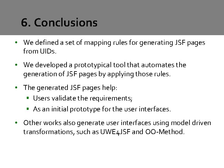 6. Conclusions • We defined a set of mapping rules for generating JSF pages 6. Conclusions • We defined a set of mapping rules for generating JSF pages