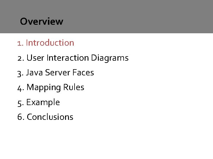 Overview 1. Introduction 2. User Interaction Diagrams 3. Java Server Faces 4. Mapping Rules Overview 1. Introduction 2. User Interaction Diagrams 3. Java Server Faces 4. Mapping Rules