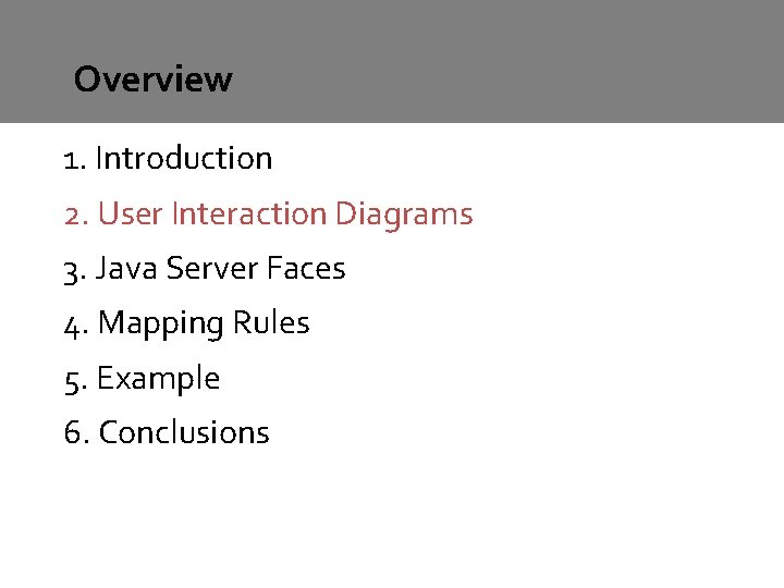 Overview 1. Introduction 2. User Interaction Diagrams 3. Java Server Faces 4. Mapping Rules Overview 1. Introduction 2. User Interaction Diagrams 3. Java Server Faces 4. Mapping Rules