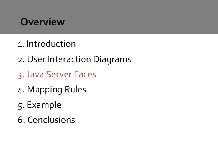 Overview 1. Introduction 2. User Interaction Diagrams 3. Java Server Faces 4. Mapping Rules Overview 1. Introduction 2. User Interaction Diagrams 3. Java Server Faces 4. Mapping Rules