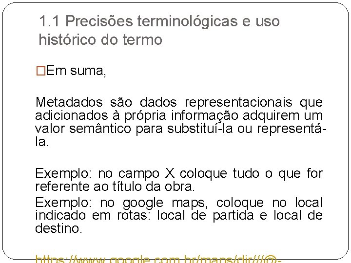 1. 1 Precisões terminológicas e uso histórico do termo �Em suma, Metadados são dados