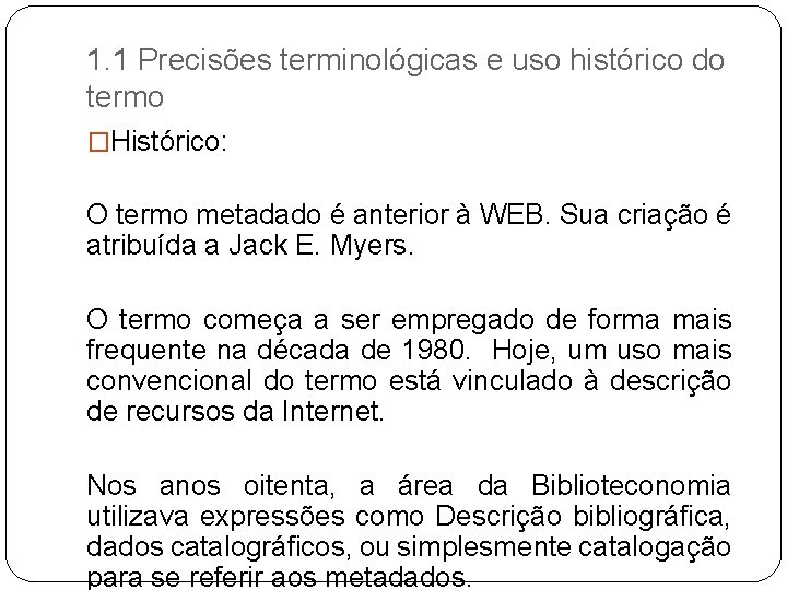 1. 1 Precisões terminológicas e uso histórico do termo �Histórico: O termo metadado é