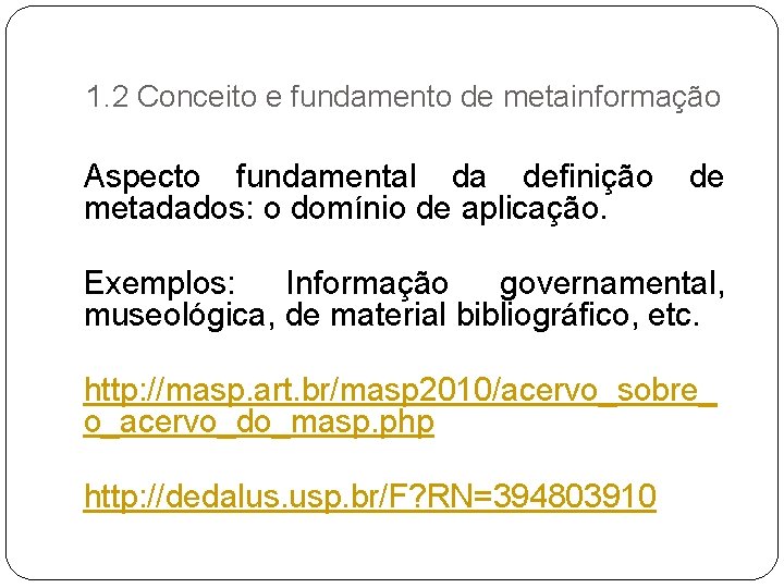 1. 2 Conceito e fundamento de metainformação Aspecto fundamental da definição metadados: o domínio