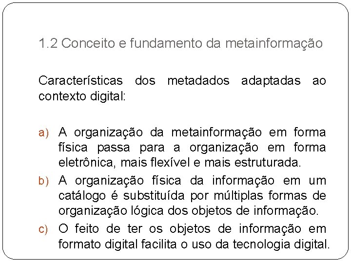 1. 2 Conceito e fundamento da metainformação Características dos metadados adaptadas ao contexto digital: