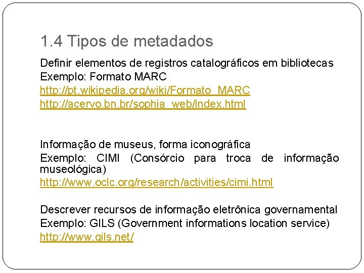 1. 4 Tipos de metadados Definir elementos de registros catalográficos em bibliotecas Exemplo: Formato