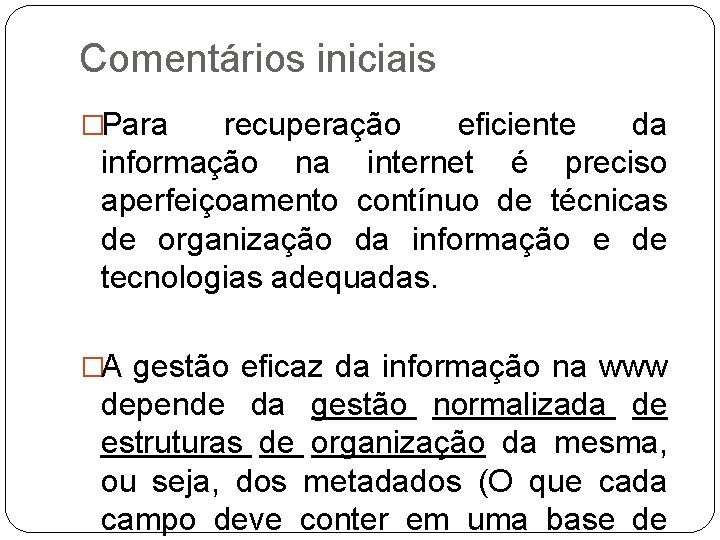 Comentários iniciais �Para recuperação eficiente da informação na internet é preciso aperfeiçoamento contínuo de