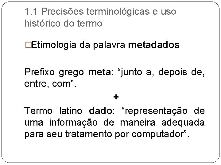 1. 1 Precisões terminológicas e uso histórico do termo �Etimologia da palavra metadados Prefixo