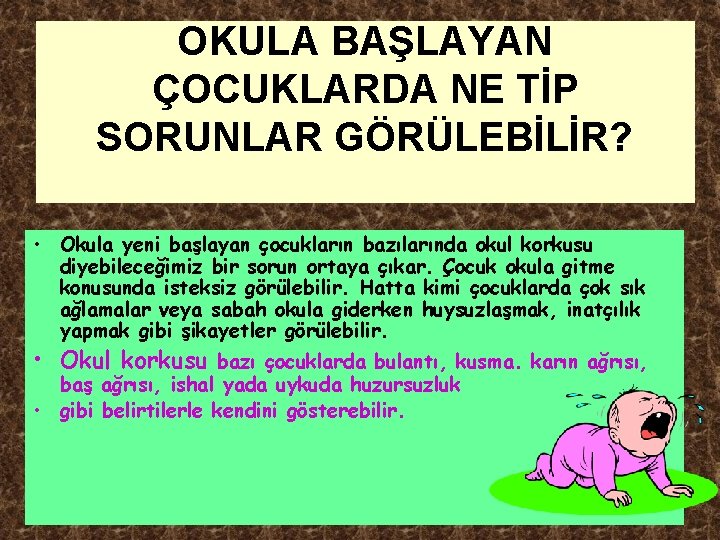 OKULA BAŞLAYAN ÇOCUKLARDA NE TİP SORUNLAR GÖRÜLEBİLİR? • Okula yeni başlayan çocukların bazılarında okul