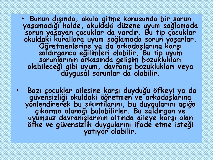  • Bunun dışında, okula gitme konusunda bir sorun yaşamadığı halde, okuldaki düzene uyum