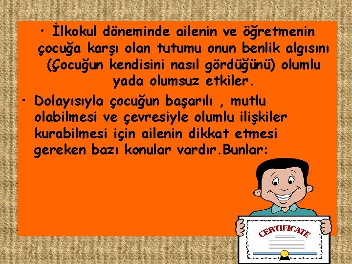  • İlkokul döneminde ailenin ve öğretmenin çocuğa karşı olan tutumu onun benlik algısını