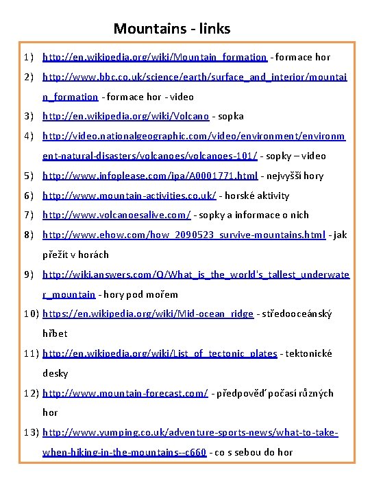 Mountains - links 1) http: //en. wikipedia. org/wiki/Mountain_formation - formace hor 2) http: //www.