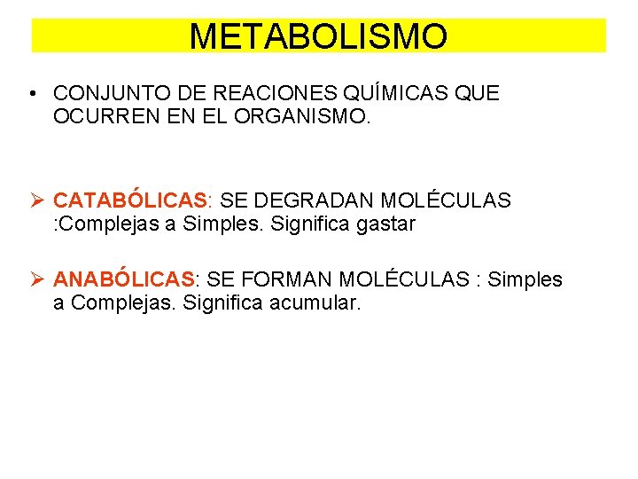 METABOLISMO • CONJUNTO DE REACIONES QUÍMICAS QUE OCURREN EN EL ORGANISMO. Ø CATABÓLICAS: SE