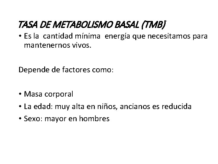 TASA DE METABOLISMO BASAL (TMB) • Es la cantidad mínima energía que necesitamos para