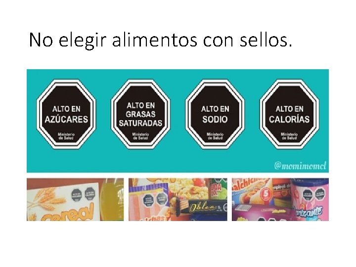 No elegir alimentos con sellos. 