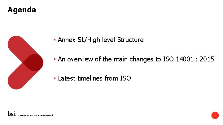 Agenda • Annex SL/High level Structure • An overview of the main changes to