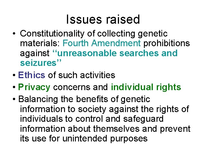 Issues raised • Constitutionality of collecting genetic materials: Fourth Amendment prohibitions against ‘‘unreasonable searches