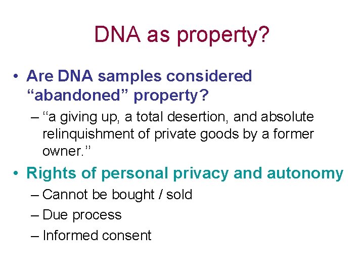 DNA as property? • Are DNA samples considered “abandoned” property? – ‘‘a giving up,