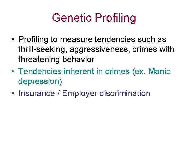 Genetic Profiling • Profiling to measure tendencies such as thrill-seeking, aggressiveness, crimes with threatening