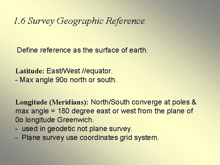 1. 6 Survey Geographic Reference Define reference as the surface of earth. Latitude: East/West