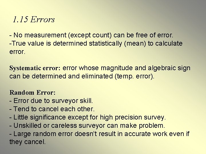 1. 15 Errors - No measurement (except count) can be free of error. -True