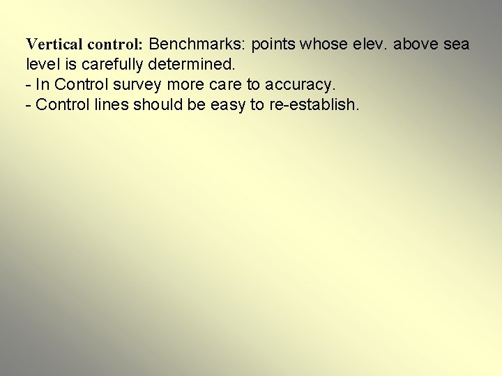 Vertical control: Benchmarks: points whose elev. above sea level is carefully determined. - In