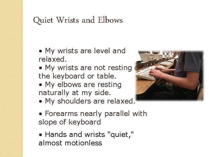 Quiet Wrists and Elbows • My wrists are level and relaxed. • My wrists