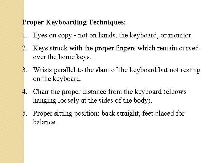 Proper Keyboarding Techniques: 1. Eyes on copy - not on hands, the keyboard, or Proper Keyboarding Techniques: 1. Eyes on copy - not on hands, the keyboard, or