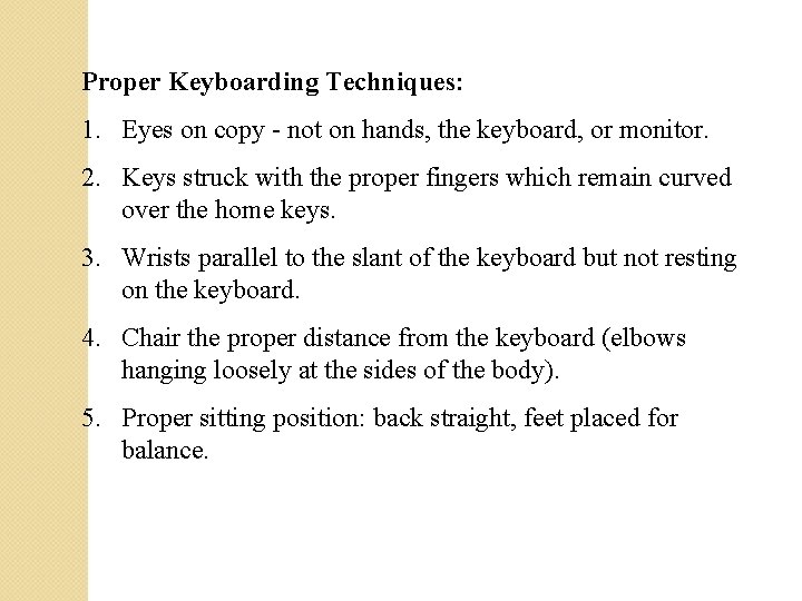 Proper Keyboarding Techniques: 1. Eyes on copy - not on hands, the keyboard, or